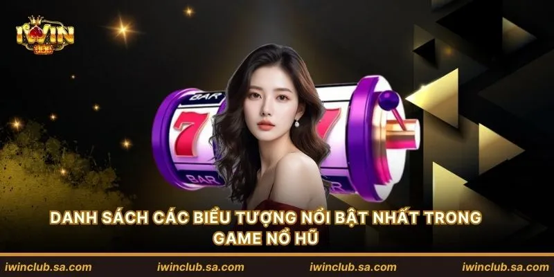 Danh sách các biểu tượng nổi bật nhất trong game nổ hũ